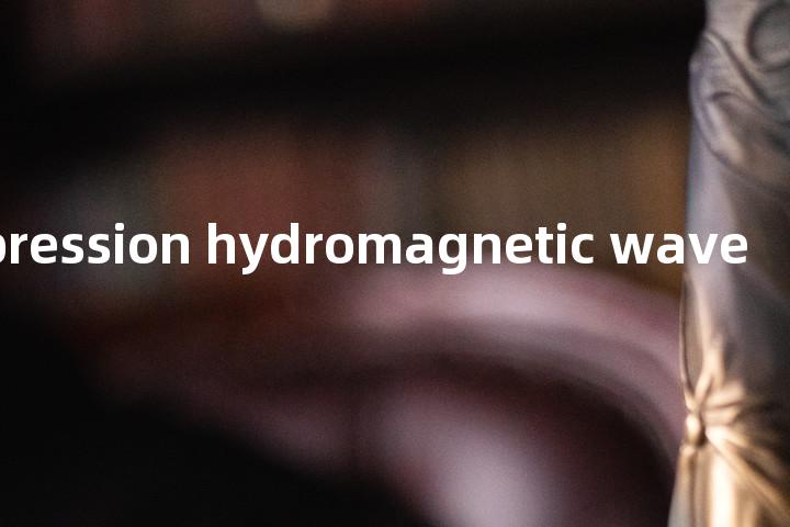 compression hydromagnetic wave单词图解，单词释义场景配图