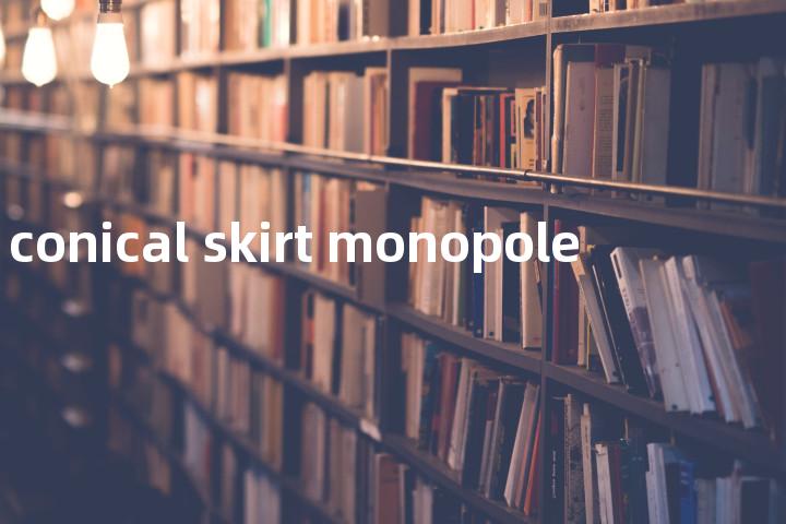 conical skirt monopole单词图解，单词释义场景配图
