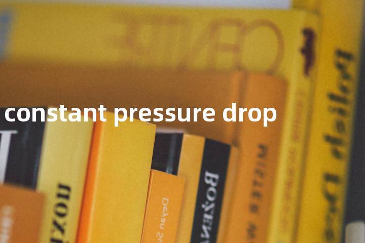 constant pressure drop单词图解，单词释义场景配图