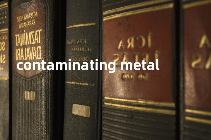 contaminating metal单词图解，单词释义场景配图
