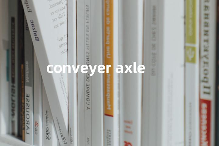 conveyer axle单词图解，单词释义场景配图