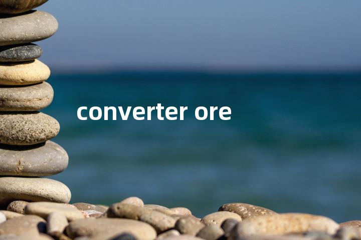 converter ore单词图解，单词释义场景配图