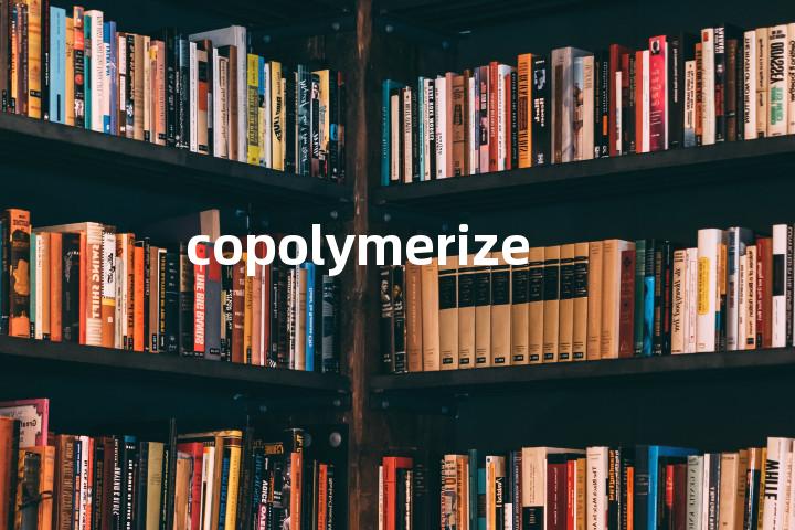 copolymerize单词图解，单词释义场景配图