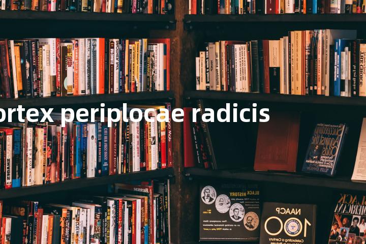 cortex periplocae radicis单词图解，单词释义场景配图
