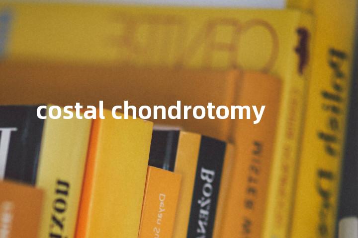 costal chondrotomy单词图解，单词释义场景配图