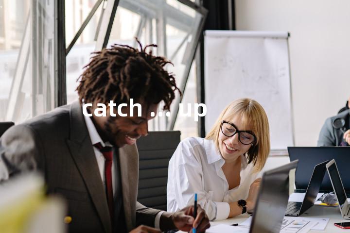catch ... up单词图解，单词释义场景配图