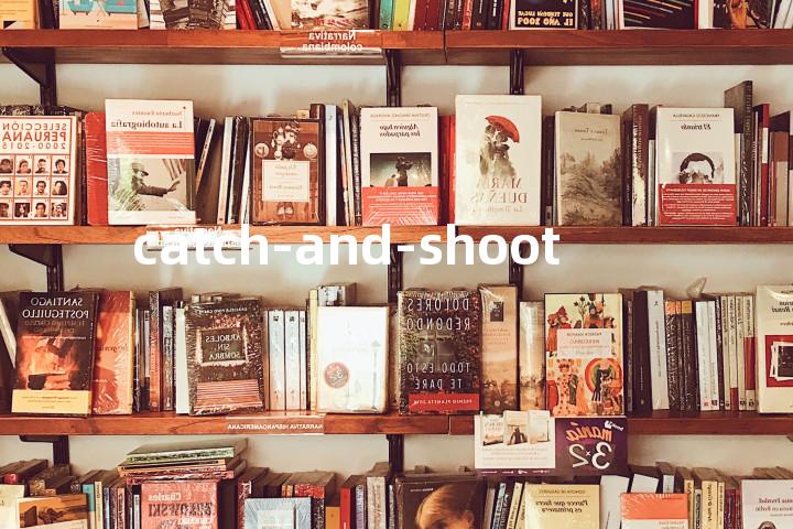 catch-and-shoot单词图解，单词释义场景配图