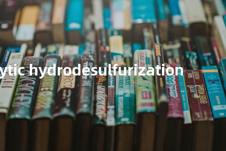 catalytic hydrodesulfurization单词图解，单词释义场景配图