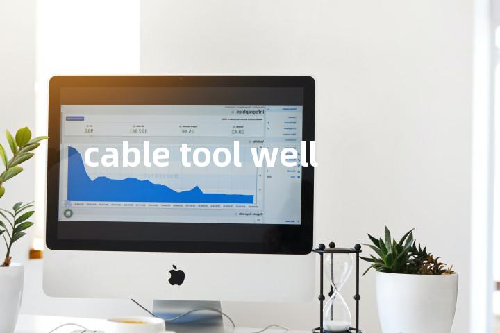cable tool well单词图解，单词释义场景配图