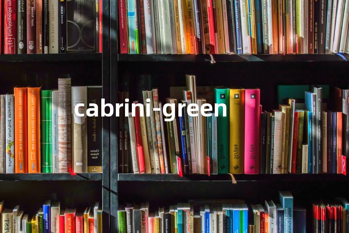 cabrini-green单词图解，单词释义场景配图