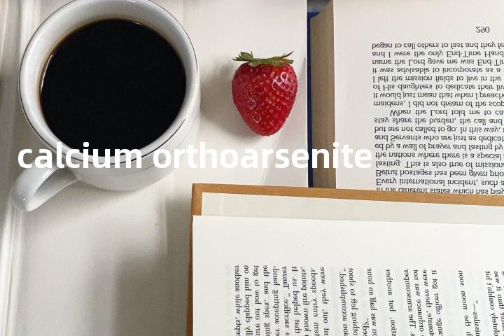 calcium orthoarsenite单词图解，单词释义场景配图