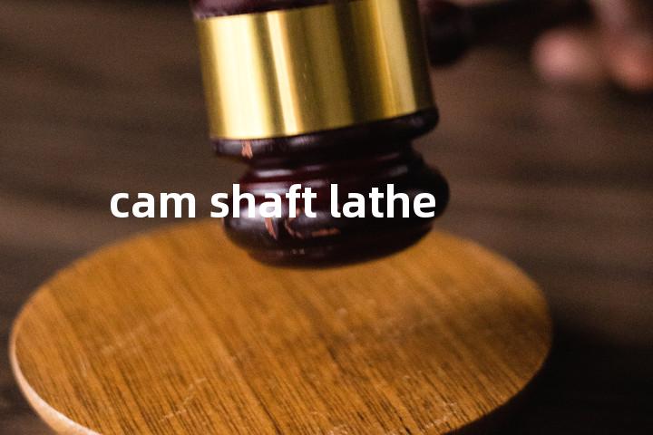 cam shaft lathe单词图解，单词释义场景配图