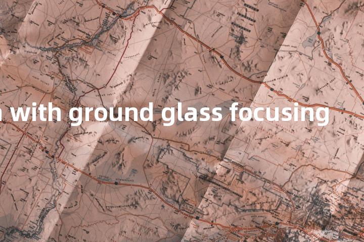 camera with ground glass focusing单词图解，单词释义场景配图