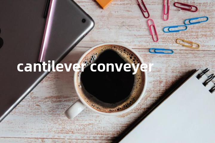 cantilever conveyer单词图解，单词释义场景配图