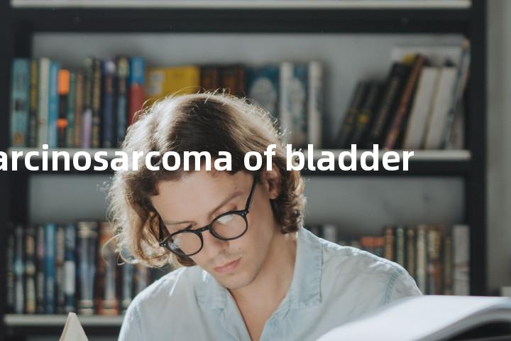 carcinosarcoma of bladder单词图解，单词释义场景配图