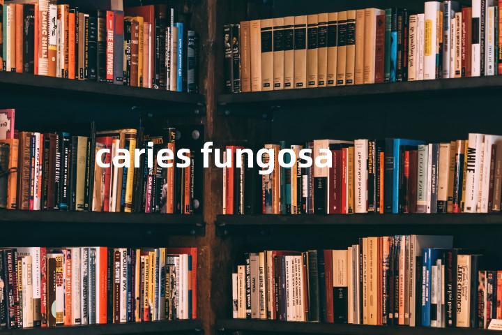 caries fungosa单词图解，单词释义场景配图