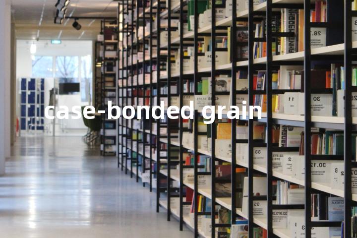 case-bonded grain单词图解，单词释义场景配图
