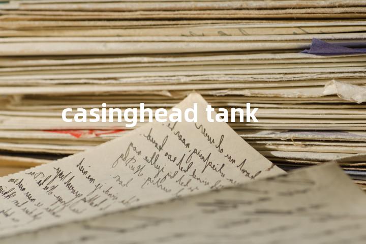 casinghead tank单词图解，单词释义场景配图