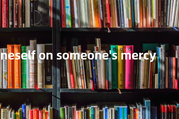 cast oneself on someone's mercy单词图解，单词释义场景配图