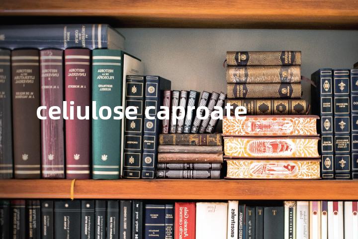 celiulose caproate单词图解，单词释义场景配图