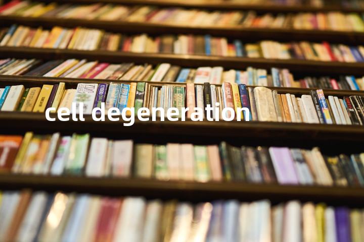 cell degeneration单词图解，单词释义场景配图
