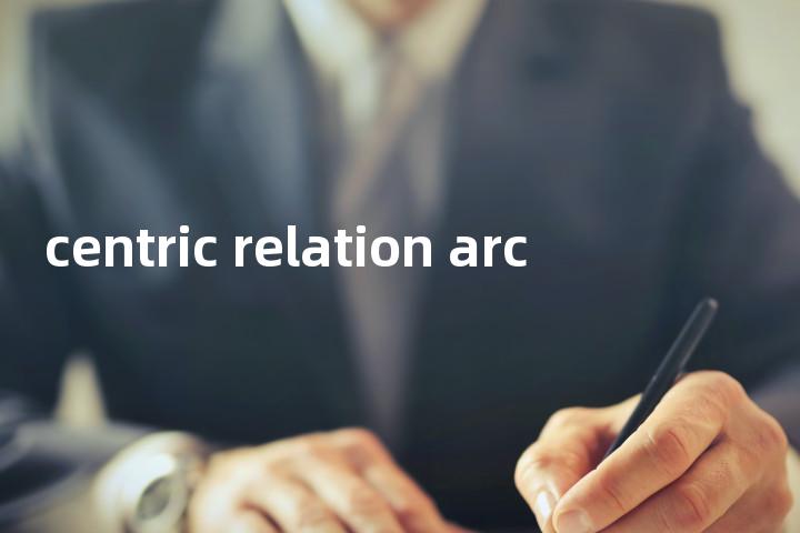 centric relation arc单词图解，单词释义场景配图