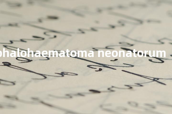 cephalohaematoma neonatorum单词图解，单词释义场景配图