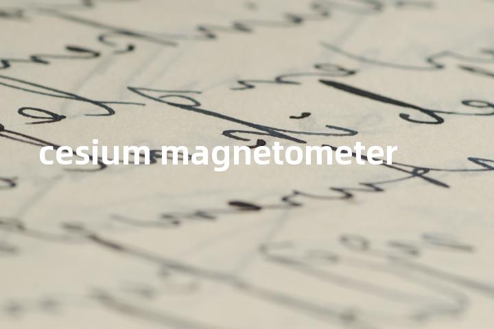 cesium magnetometer单词图解，单词释义场景配图