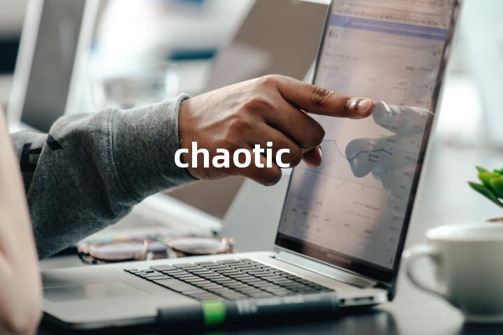 chaotic