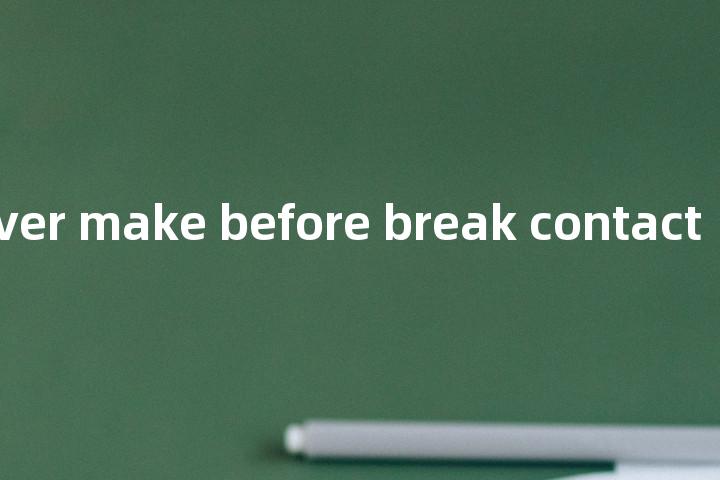 change-over make before break contact单词图解，单词释义场景配图
