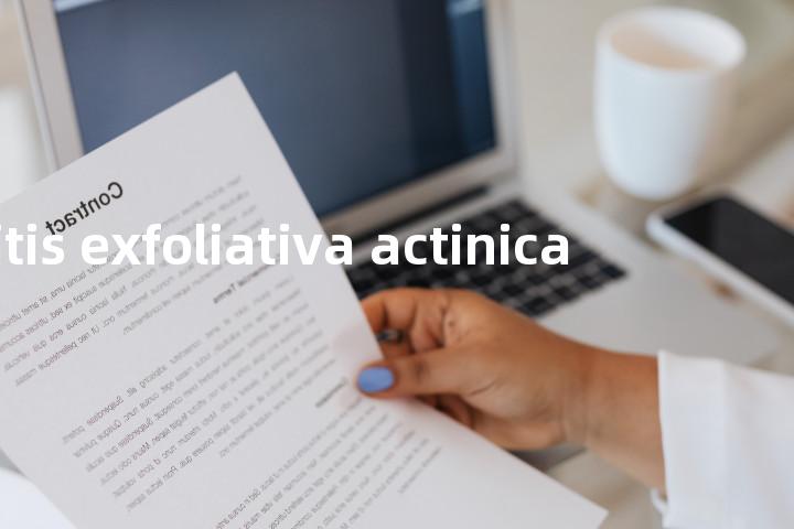 cheilitis exfoliativa actinica单词图解，单词释义场景配图