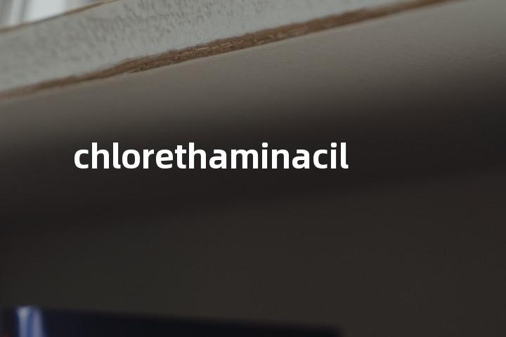 chlorethaminacil单词图解，单词释义场景配图
