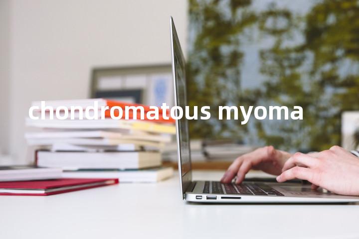 chondromatous myoma单词图解，单词释义场景配图