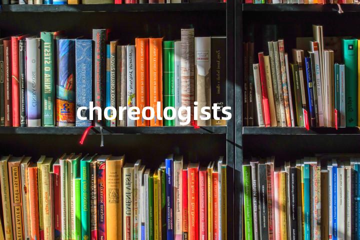 choreologists单词图解，单词释义场景配图