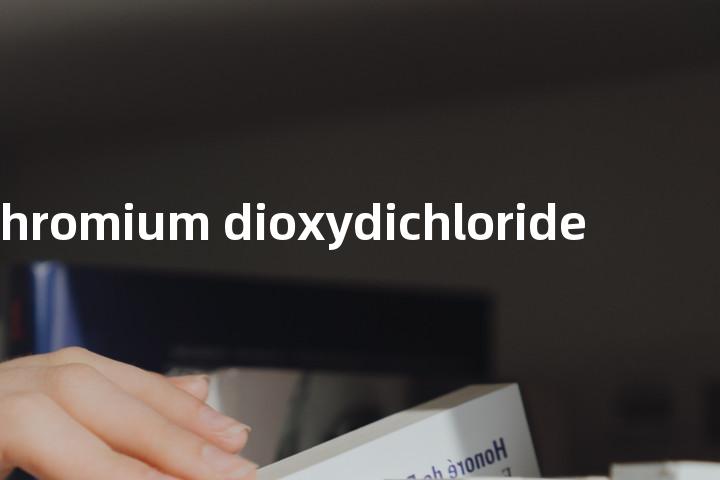 chromium dioxydichloride单词图解，单词释义场景配图