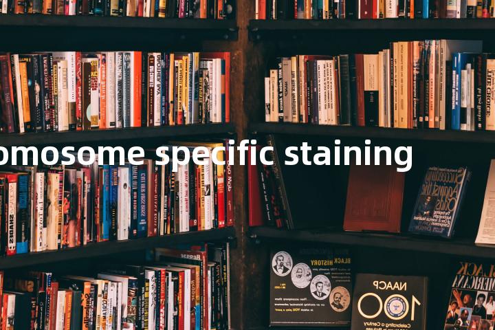 chromosome specific staining单词图解，单词释义场景配图