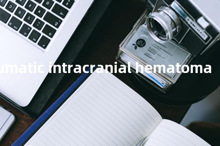 chronic traumatic intracranial hematoma单词图解，单词释义场景配图