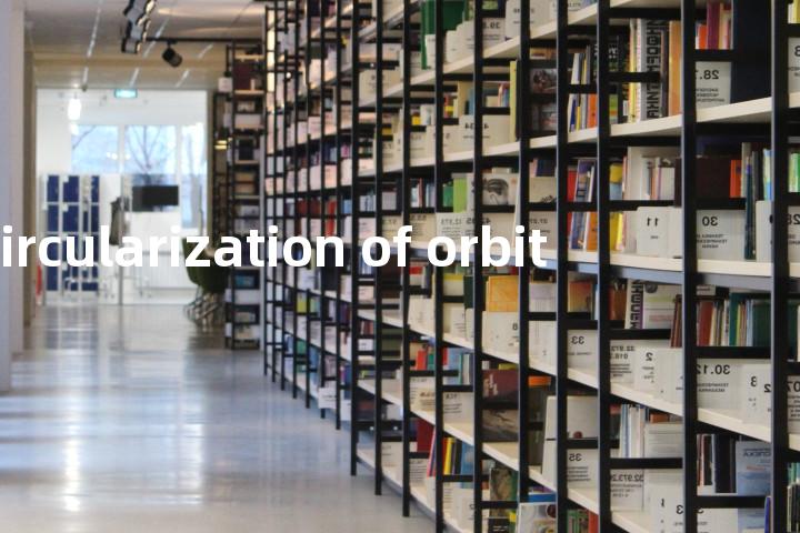 circularization of orbit单词图解，单词释义场景配图