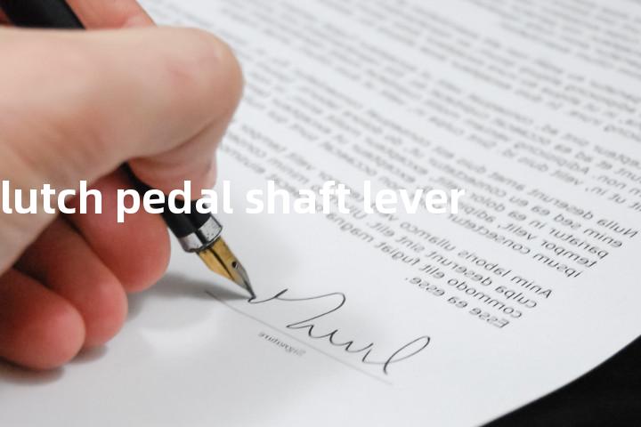 clutch pedal shaft lever单词图解，单词释义场景配图