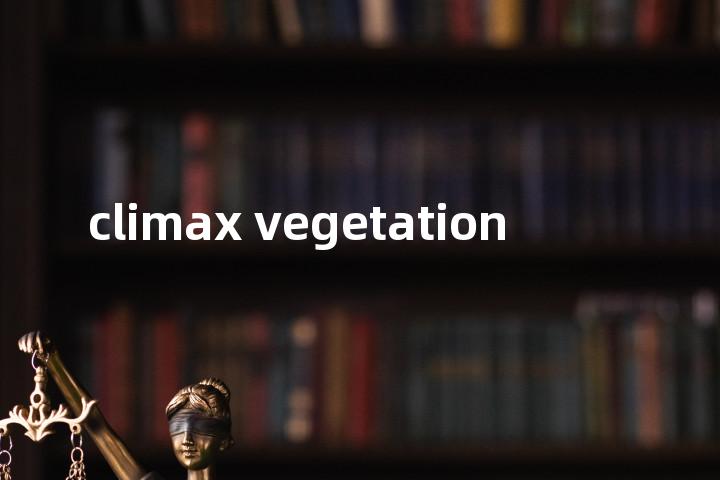 climax vegetation单词图解，单词释义场景配图