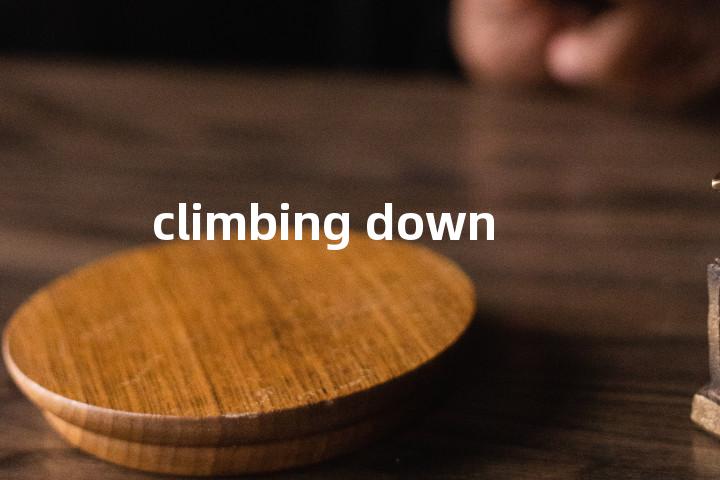 climbing down单词图解，单词释义场景配图