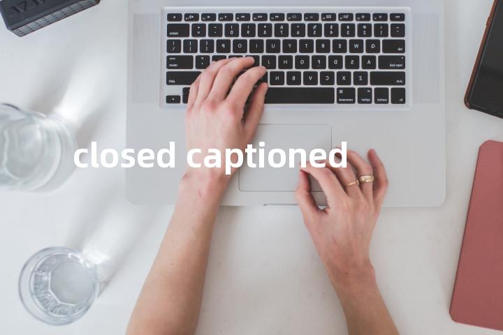 closed captioned单词图解，单词释义场景配图