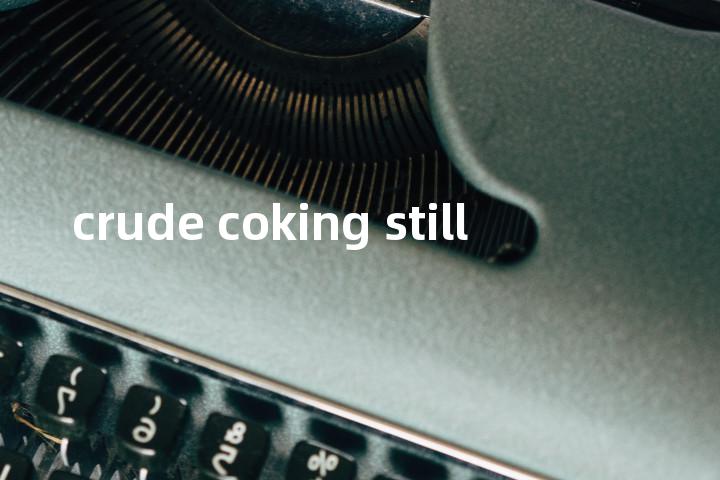 crude coking still单词图解，单词释义场景配图