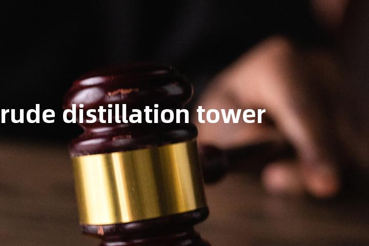 crude distillation tower单词图解，单词释义场景配图