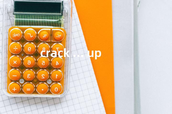 crack ... up单词图解，单词释义场景配图