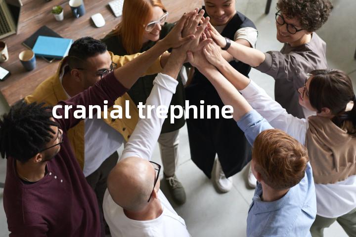 cranial trephine单词图解，单词释义场景配图
