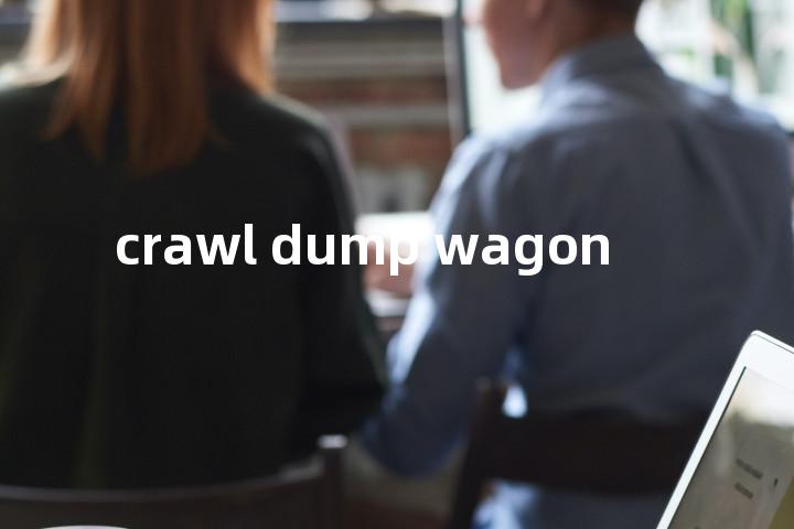 crawl dump wagon单词图解，单词释义场景配图