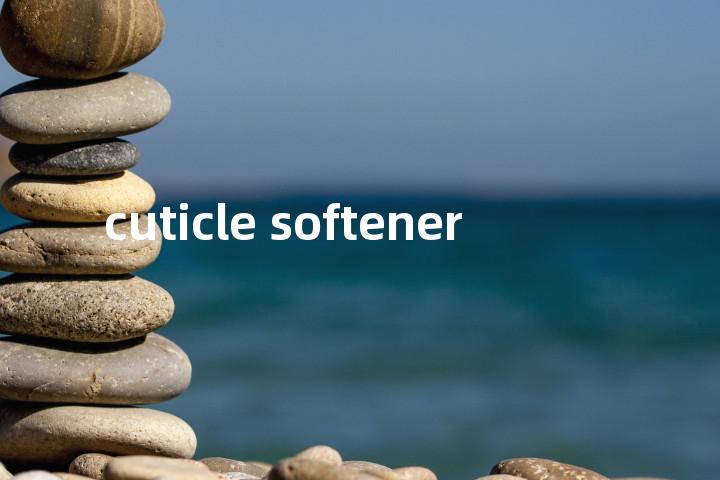 cuticle softener单词图解，单词释义场景配图