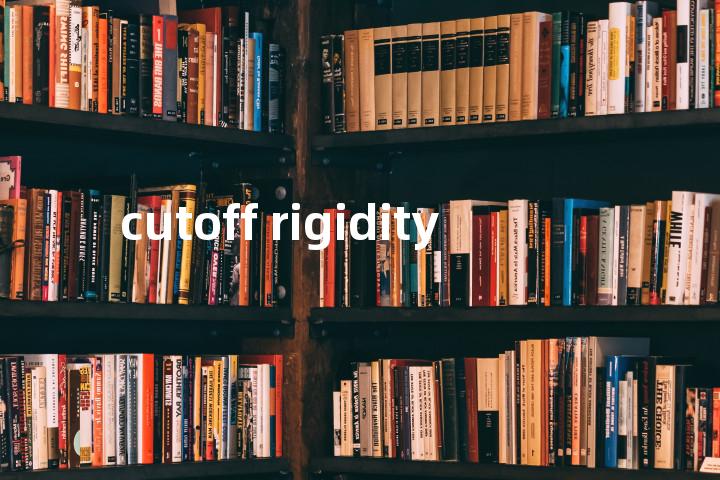 cutoff rigidity单词图解，单词释义场景配图