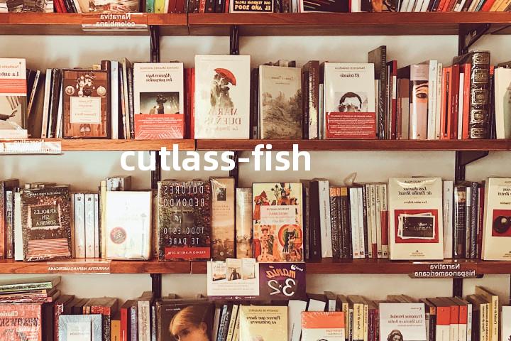cutlass-fish单词图解，单词释义场景配图